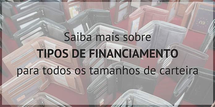 Saiba mais sobre tipos de financiamento: crédito direto, consórcio, leasing e seu seguro.