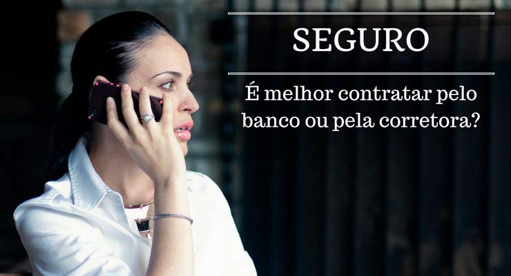 Seguro é melhor contratar pelo banco ou pela corretora?