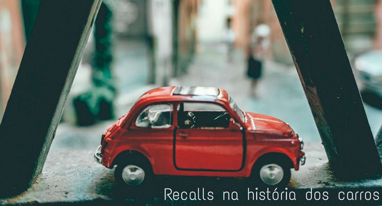 imagem de uma miniatura de um carro vermelho com a descrição "recalls famosos na história dos carros"