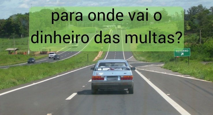 Carro na estrada. Escrito: Para onde vai o dinheiro das multas?